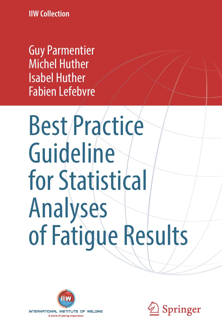Best Practice Guideline for Statistical Analyses of Fatigue Results by Guy Parmentier Michel Huther Isabel Huther Fabien Lefebvre
