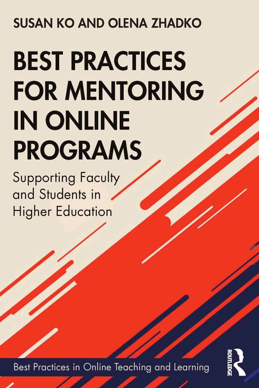 Best Practices for Mentoring in Online Programs; Supporting Faculty and Students in Higher Education by Susan Ko & Olena Zhadko