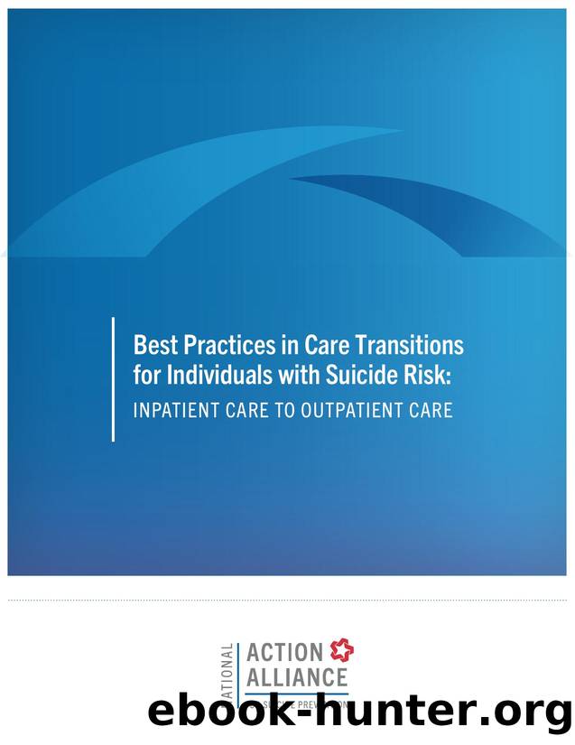 Best Practices in Care Transitions for Individuals with Suicide Risk: Inpatient Care to Outpatient Care by National Action Alliance for Suicide Prevention