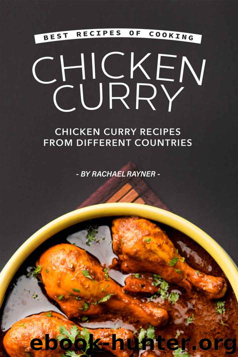Best Recipes of Cooking Chicken Curry: Chicken Curry Recipes from Different Countries by Rachael Rayner