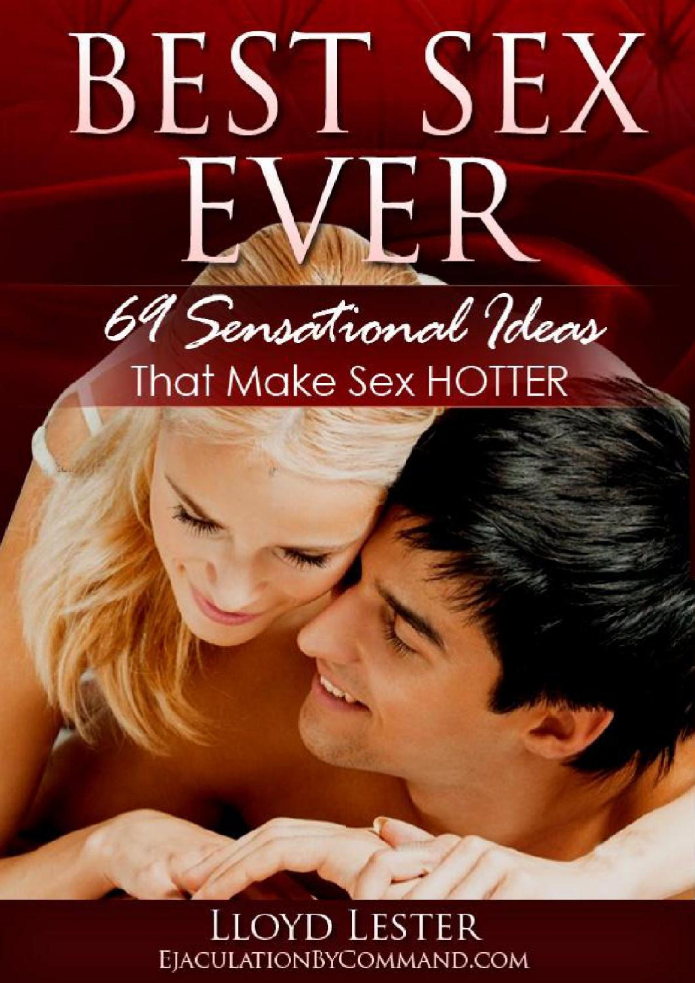 Best Sex Ever - 69 Sensational Ideas That Make Sex Hotter by Unknow