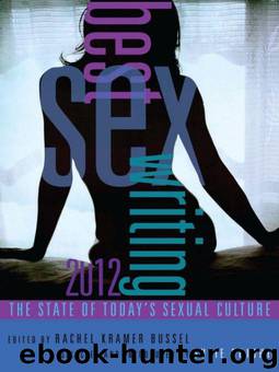 Best Sex Writing 2012: The State of Today's Sexual Culture by Susie Bright & Rachel Kramer Bussel