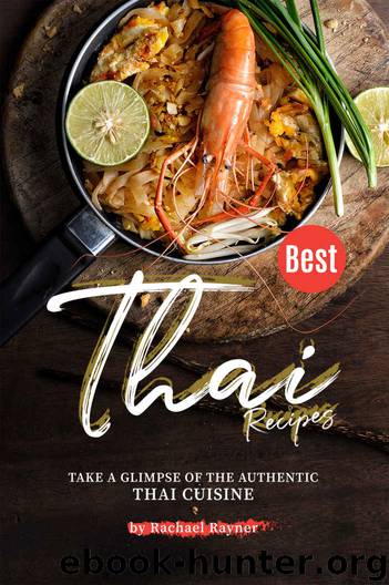 Best Thai Recipes: Take a Glimpse of the Authentic Thai Cuisine by Rachael Rayner