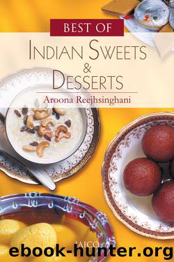 Best of Indian Sweets & Desserts by Aroona Reejhsinghani