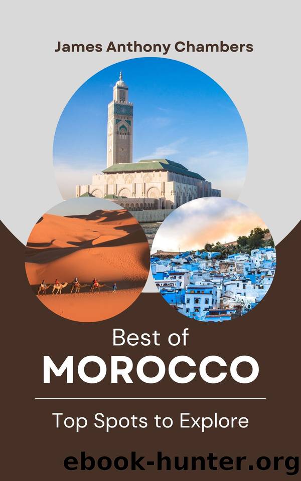 Best of Morocco: Top Spots to Explore by Chambers James Anthony