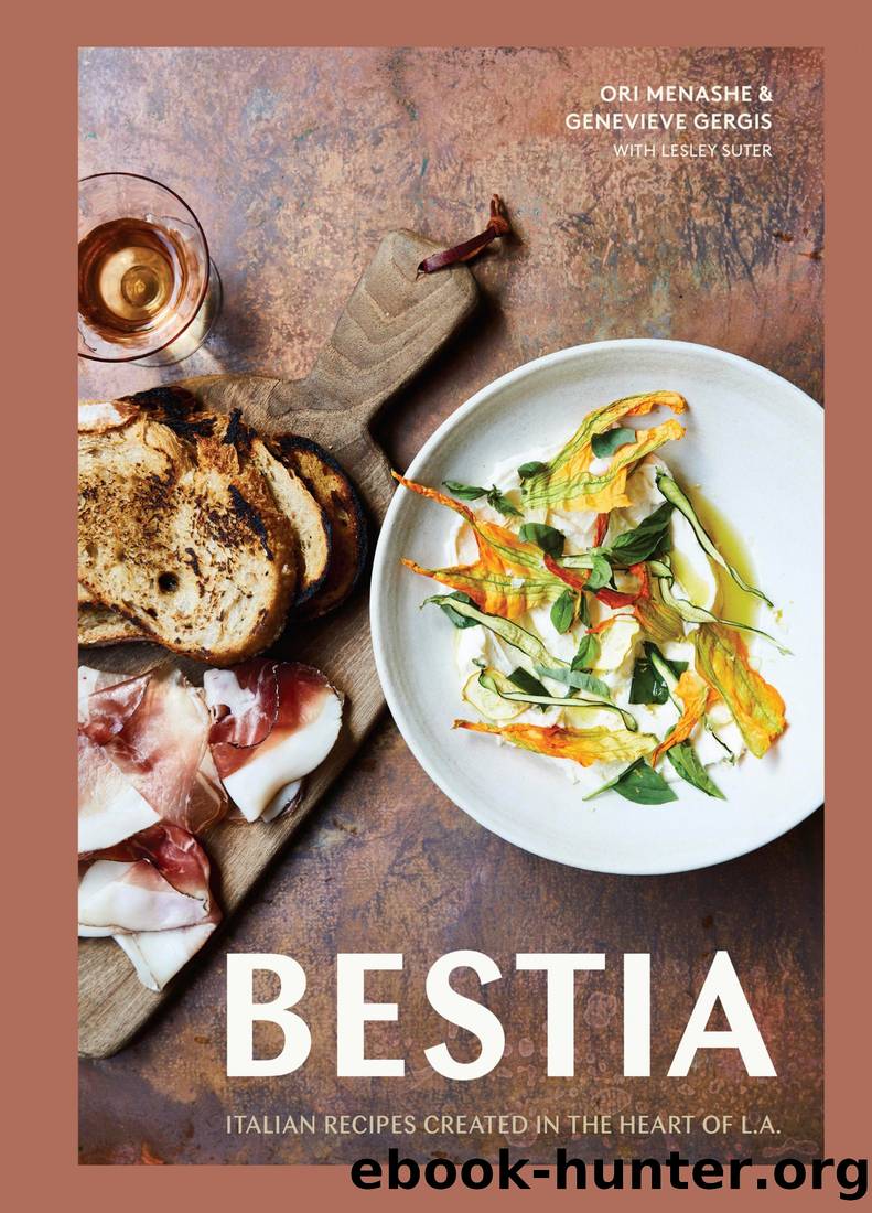 Bestia: Italian Recipes Created in the Heart of L.A. by Ori Menashe & Genevieve Gergis & Lesley Suter