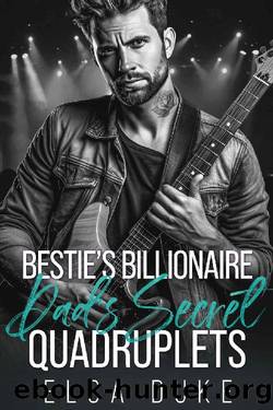 Bestie's Billionaire Dad's Secret Quadruplets: A Second Chance Rock Star Romance (Bosshole Single Dads) by ELSA DUKE