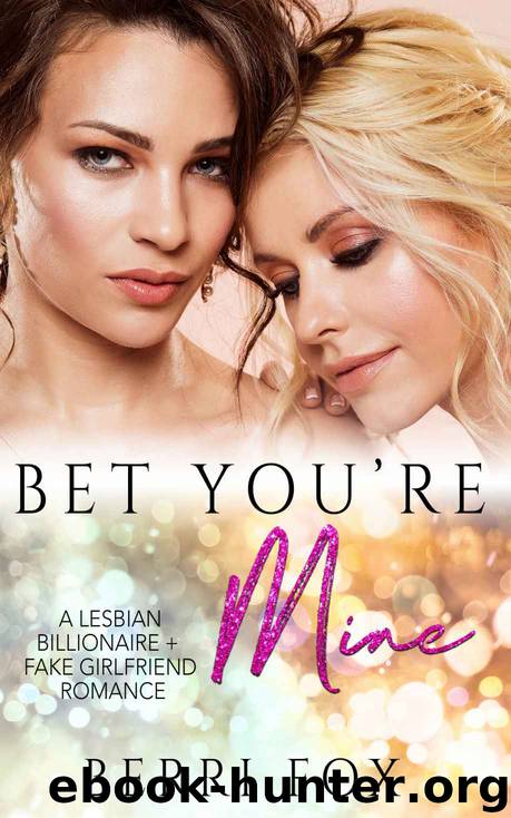 Bet You're Mine: A Lesbian Billionaire Fake Girlfriend Romance by Berri Fox