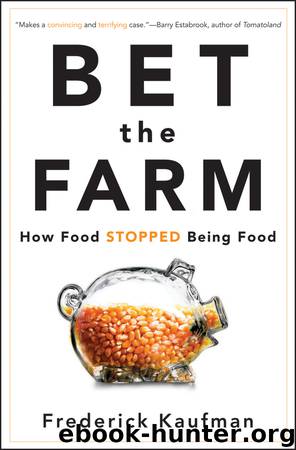 Bet the Farm: How Food Stopped Being Food by Frederick Kaufman
