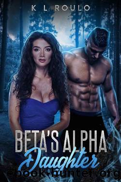 Beta's Alpha Daughter (River Pack Series Book 1) by K L Roulo