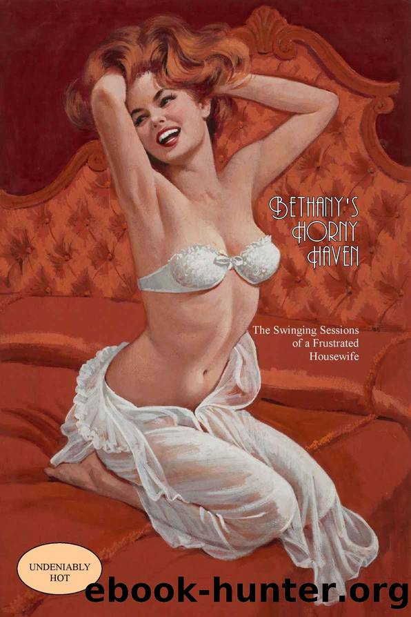Bethany's Horny Haven: The Swinging Sexcapades of a Frustrated Housewife by Anonymous