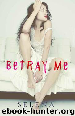 Betray Me (Willow Heights Prep Academy: The Elite Book 2) by Selena