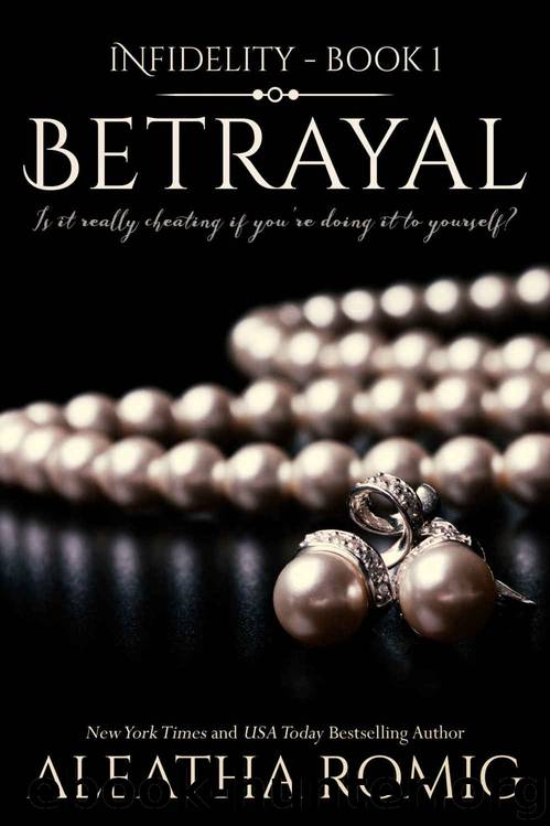 Betrayal (Infidelity #1) by Aleatha Romig