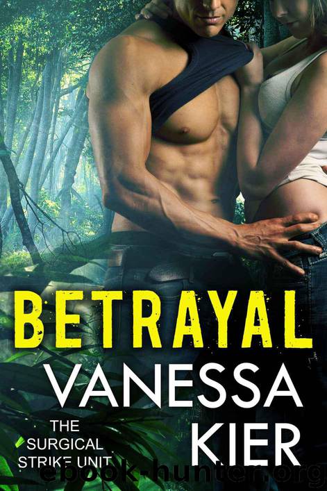 Betrayal (SSU Trilogy Book 2) (The Surgical Strike Unit) by Kier Vanessa