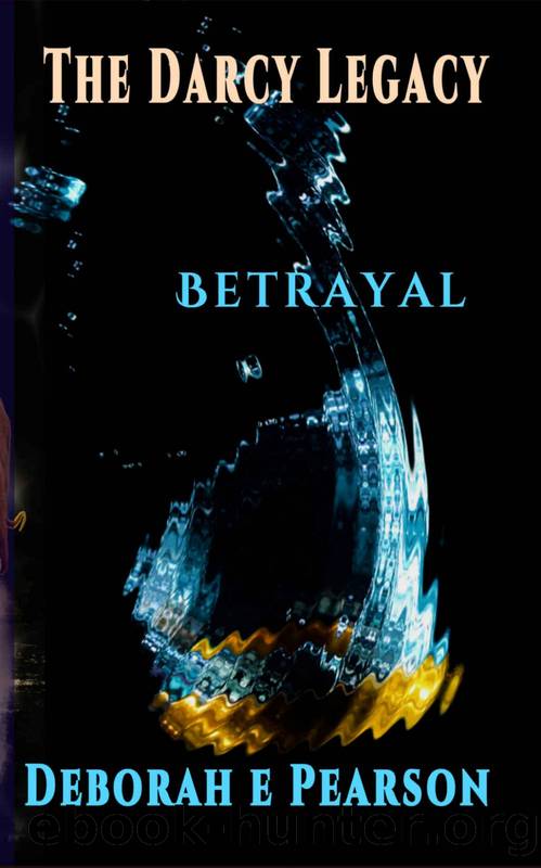 Betrayal (The Darcy Legacy Series Book 3) by Deborah E Pearson