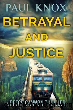 Betrayal and Justice: A gripping mystery and suspense thriller (A Reece Cannon Thriller Book 8) by Paul Knox