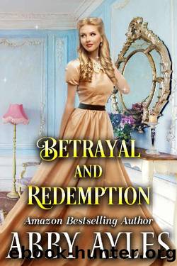 Betrayal and Redemption: A Clean & Sweet Regency Historical Romance Novel by Abby Ayles & Starfall Publications
