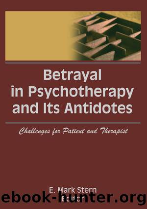 Betrayal in Psychotherapy and Its Antidotes by Stern E. Mark;