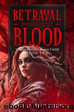 Betrayal of Blood: Legend of the Dawn Child Book Two by Crystal Matthews