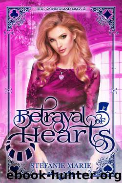 Betrayal of Hearts: A Reverse Harem Alice in Wonderland Story (Her Wonderland Kings Book 2) by Stefanie Marie