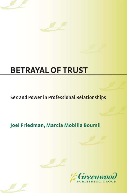 Betrayal of Trust: Sex and Power in Professional Relationships by Marcia M. Boumil Joel Friedman