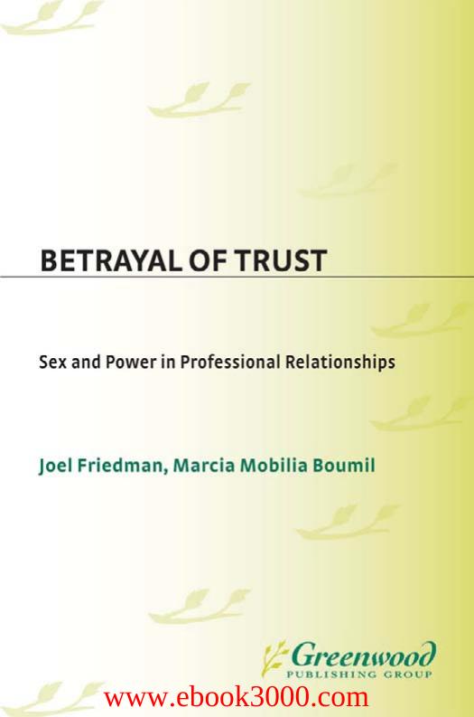 Betrayal of Trust: Sex and Power in Professional Relationships by Unknow
