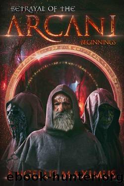 Betrayal of the Arcani: Beginnings (A Real LitRPG series) by Angelus Maximius