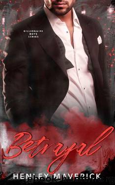 Betrayal: A Billionaire Boys novel by Henley Maverick