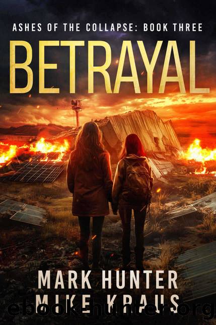 Betrayal: Ashes of the Collapse Book 3: (A Post-Apocalyptic Survival Thriller) by Mark Hunter & Mike Kraus