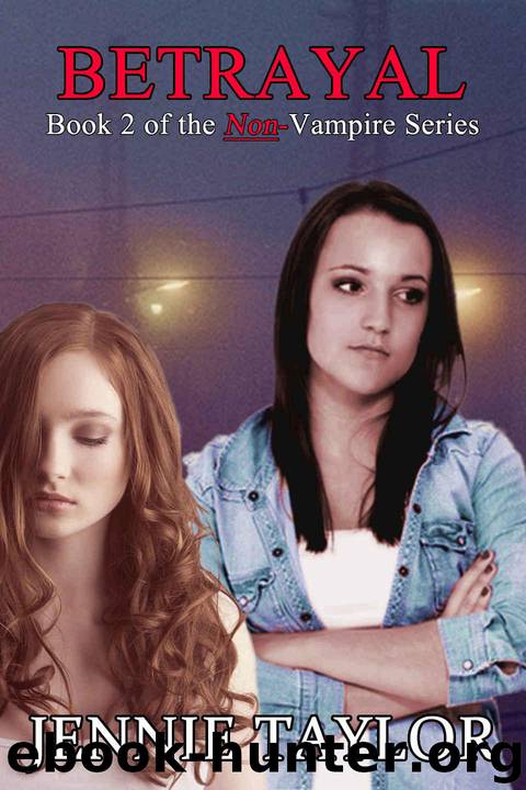 Betrayal: Book 2 of the Non-Vampire Series by Taylor Jennie