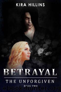 Betrayal: The Unforgiven by Kira Hillins