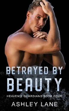Betrayed By Beauty (Heaven's Guardians MC Book 4) by Ashley Lane