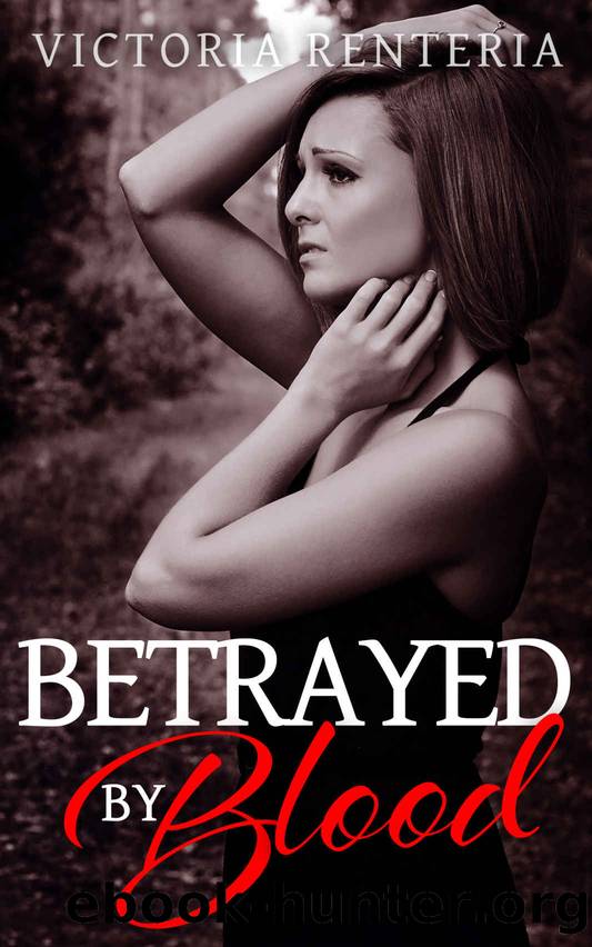 Betrayed By Blood: (The Betrayed Series Book 1) by Victoria Renteria