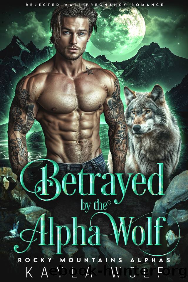 Betrayed by the Alpha Wolf: Rejected Mate Pregnancy Romance (Rocky Mountains Alphas Book 3) by Kayla Wolf