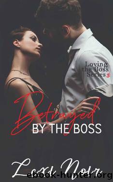 Betrayed by the Boss by Lexi Noir