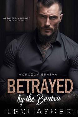 Betrayed by the Bratva: Arranged Marriage Mafia Romance (Morozov Bratva Book 8) by Lexi Asher