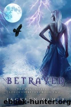 Betrayed: (The Chronicles of Luxor Everstone Book Two) by Jacklyn Daher