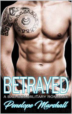 Betrayed: A Bad Boy Military Romance by Penelope Marshall