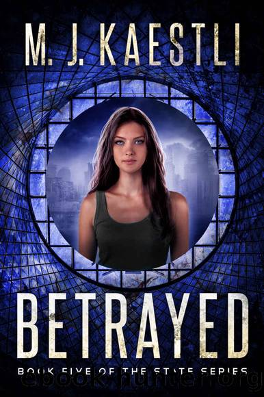 Betrayed: Book Five of the State Series by M. J. Kaestli