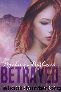 Betrayed: Breaking the Darkness Series Book Two by Felicia Starr