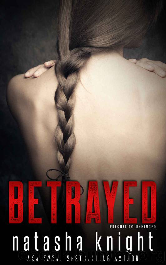 Betrayed: Prequel to Unhinged by Natasha Knight