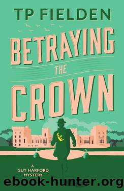 Betraying the Crown (A Guy Harford Mystery) by TP Fielden