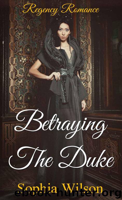 Betraying the Duke by Wilson Sophia