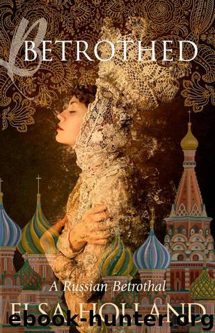 Betrothed (Russian Hearts Series Book 1) by Holland Elsa & Holland Elsa