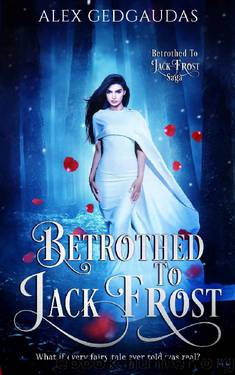 Betrothed To Jack Frost (Betrothed To Jack Frost Saga) by Alex Gedgaudas