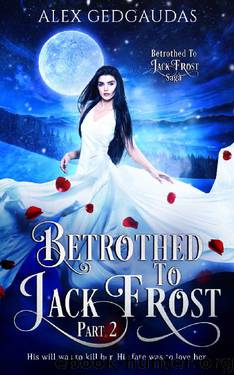 Betrothed To Jack Frost 2 (Betrothed To Jack Frost Saga) by Alex Gedgaudas