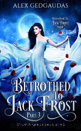 Betrothed To Jack Frost 3 (Betrothed To Jack Frost Saga) by Alex Gedgaudas