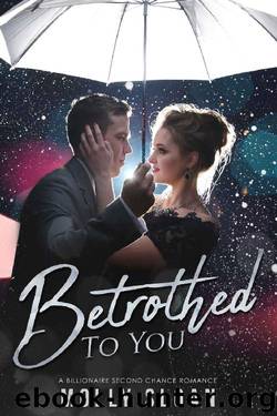 Betrothed to You: A Billionaire Second Chance Romance by Molly Sloan