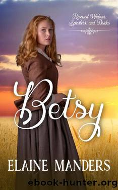 Betsy (Rescued Widows, Spinsters, and Brides Book 3) by Elaine Manders