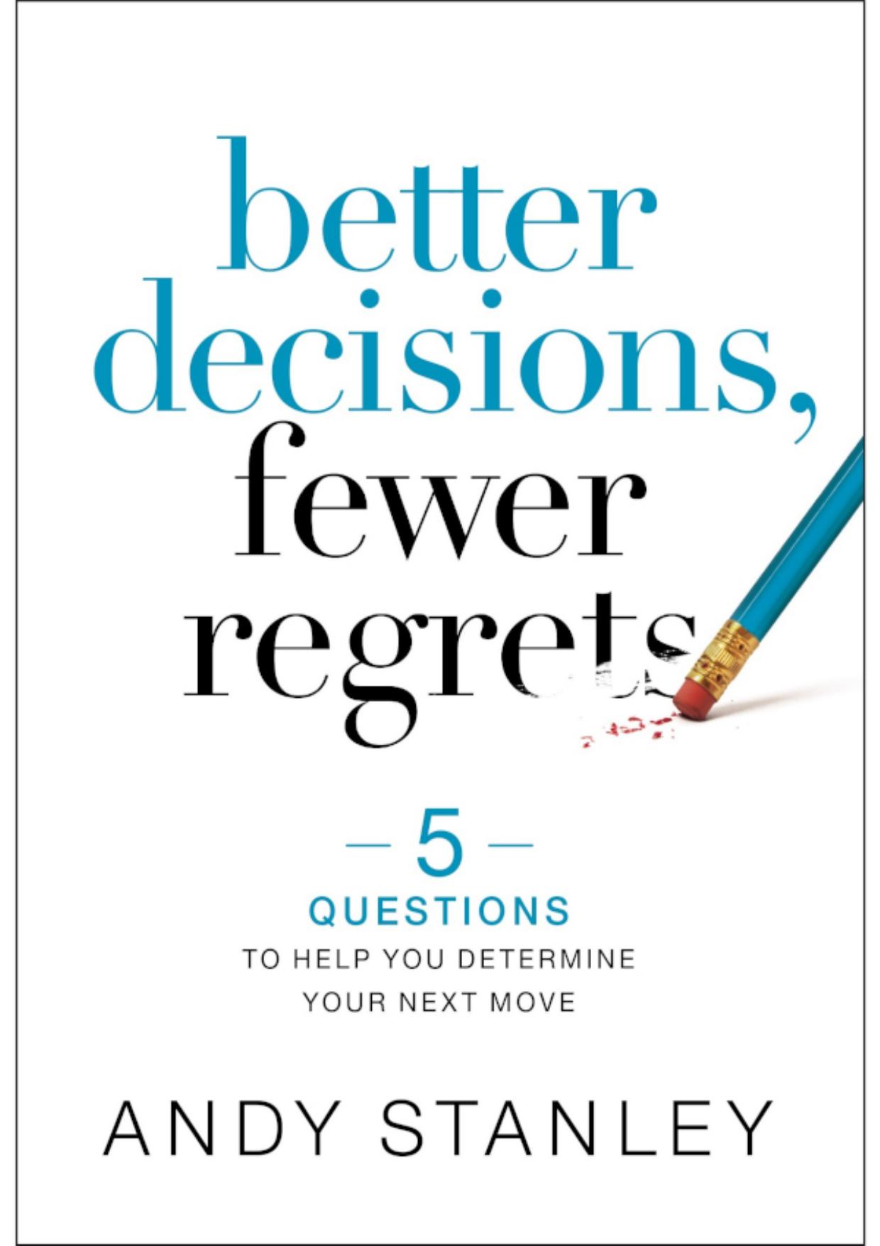 Better Decisions, Fewer Regrets by Andy Stanley